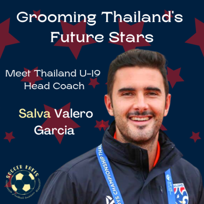 Grooming Thailand’s Future Stars – Meet Thailand U-19 Head Coach Salva Valero Garcia