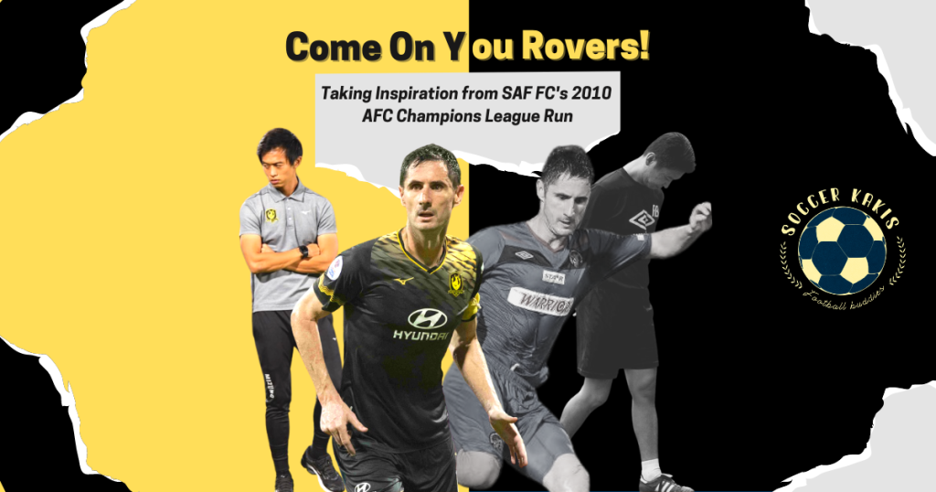 Come On You Rovers! Taking Inspiration From SAF FC’s 2010 AFC Champions League Run?