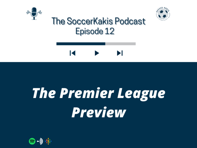 The SoccerKakis Podcast Episode 12: The EPL Preview