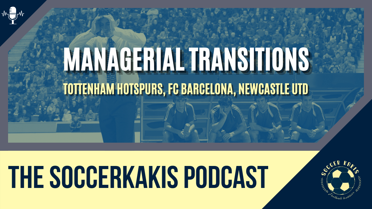 Podcast: Managerial Transitions – Tottenham Hotspurs, FC Barcelona, & Newcastle United
