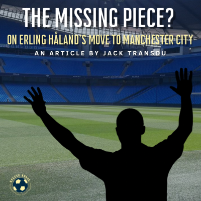 The Missing Piece?: On Erling Håland’s Move to Manchester City