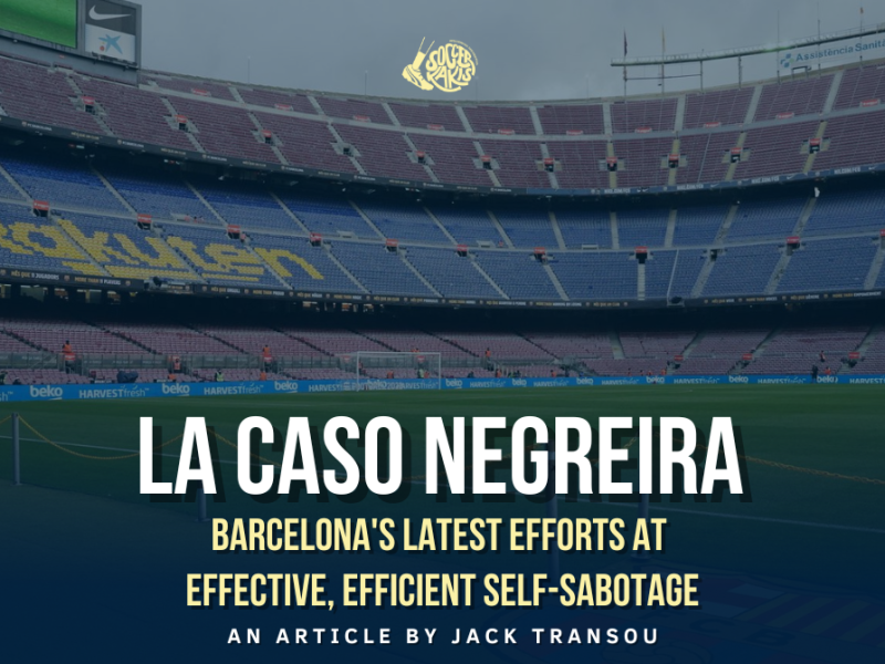 “La Caso Negreira” : Barcelona’s latest efforts at effective, efficient self-sabotage